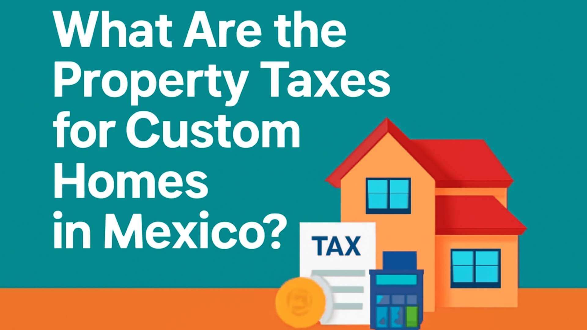 property-taxes-on-custom-homes-in-Mexico-explained-img